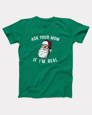 Ask Your Mom If I'm Real T-Shirt