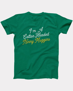 Cotton Headed Ninny Muggins T-Shirt