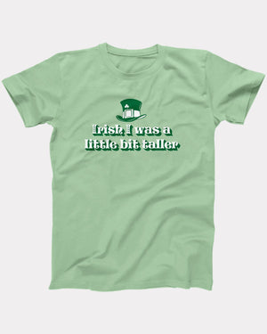 Irish I Was A Little Bit Taller T-Shirt