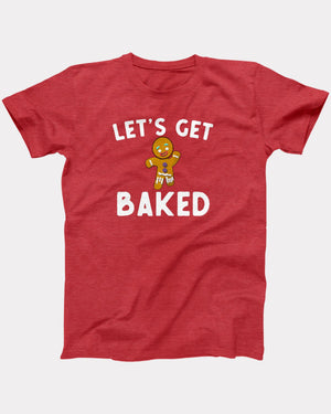 Let's Get Baked T-Shirt