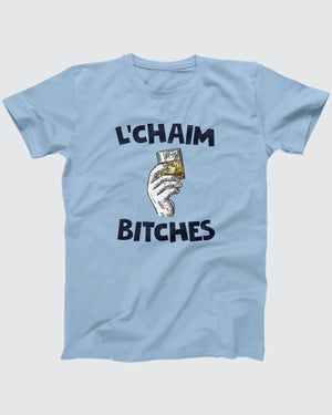 L'Chaim Bitches T-Shirt