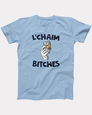 L'Chaim Bitches T-Shirt