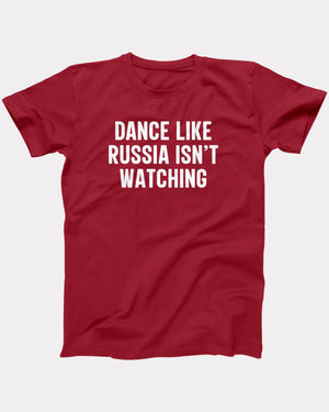 Dance Like Russia Isn't Watching T-Shirt