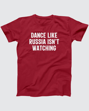 Dance Like Russia Isn't Watching T-Shirt