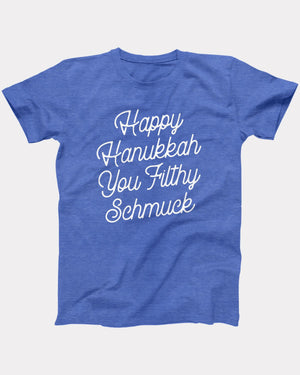 Happy Hanukkah You Filthy Schmuck T-Shirt