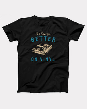 It's Always Better On Vinyl T-Shirt