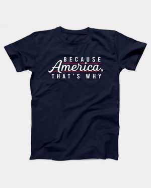 Because America, That's Why T-Shirt