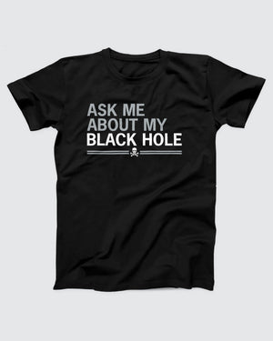 Ask Me About My Black Hole T-Shirt