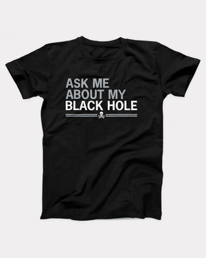 Ask Me About My Black Hole T-Shirt