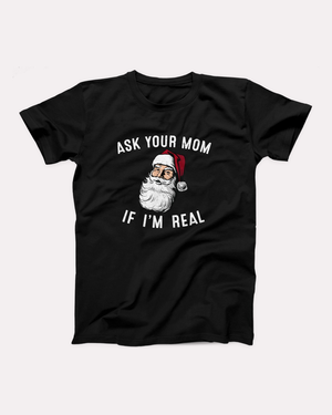 Ask Your Mom If I'm Real T-Shirt