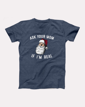 Ask Your Mom If I'm Real T-Shirt