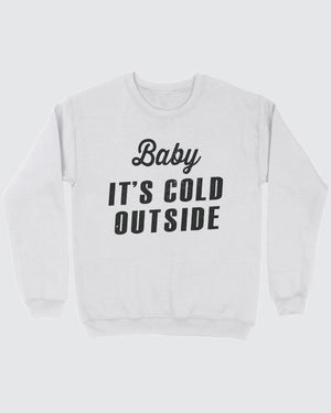 Baby It's Cold Outside Sweatshirt