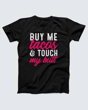 Buy Me Tacos and Touch My Butt T-Shirt