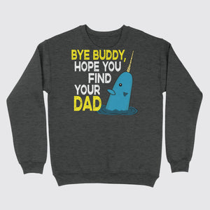 Bye Buddy Hope You Find Your Dad Ugly Sweater Dark Heather