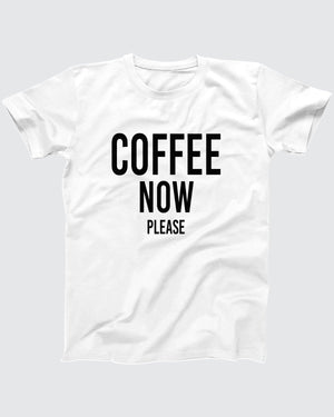 Coffee Now Please T-Shirt