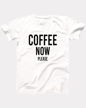 Coffee Now Please T-Shirt