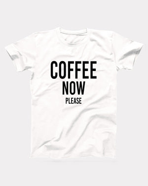 Coffee Now Please T-Shirt