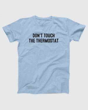 Don't Touch The Thermostat T-Shirt