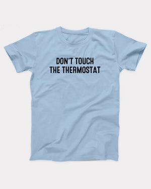 Don't Touch The Thermostat T-Shirt