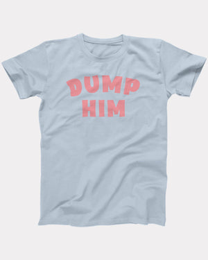 Dump Him T-Shirt
