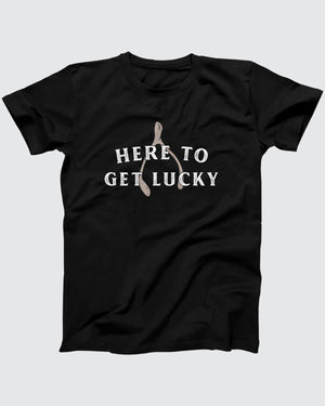 Here To Get Lucky T-Shirt