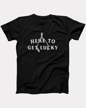 Here To Get Lucky T-Shirt
