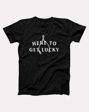Here To Get Lucky T-Shirt