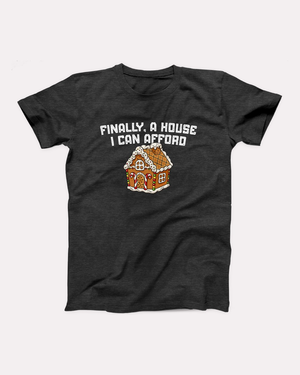 Finally A House I Can Afford T-Shirt