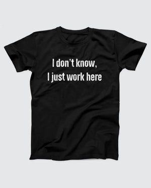 I Don't Know I Just Work Here Adult Unisex T-Shirt