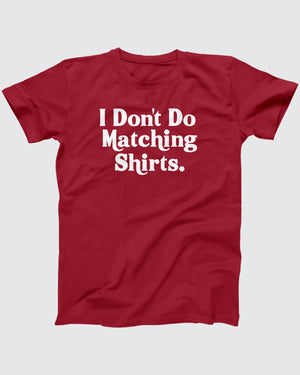 I Don't Do Matching Shirts T-Shirt