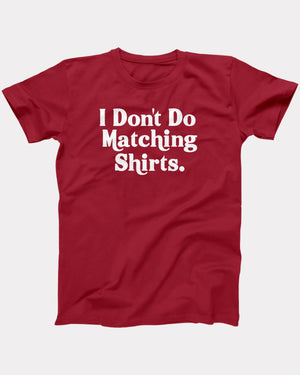 I Don't Do Matching Shirts T-Shirt