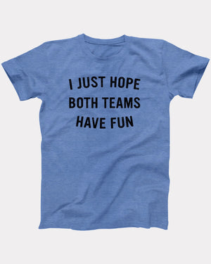 I Just Hope Both Teams Have Fun T-Shirt