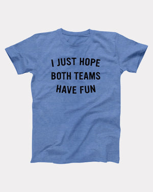 I Just Hope Both Teams Have Fun T-Shirt
