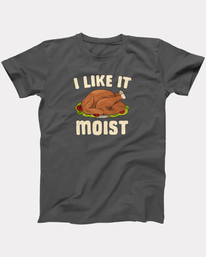 I Like It Moist T-Shirt