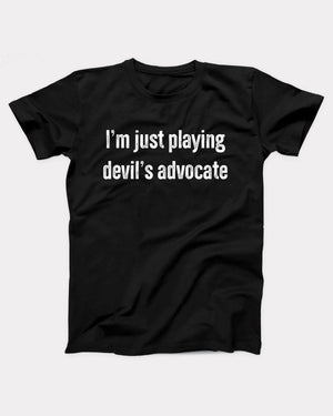 I'm Just Playing Devil's Advocate T-Shirt