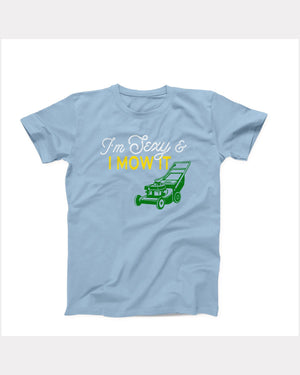I'm Sexy And I Mow It T-Shirt