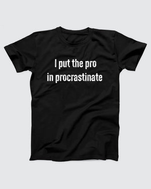 I Put The Pro in Procrastinate Adult Unisex T-Shirt