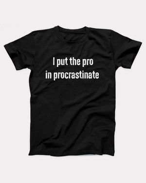 I Put The Pro in Procrastinate Adult Unisex T-Shirt