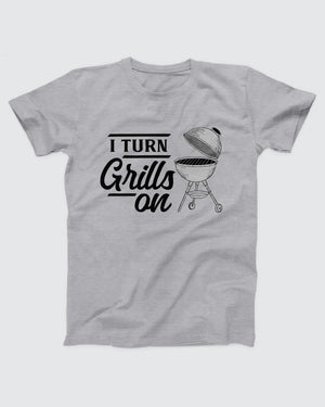 I Turn Grills On T-Shirt