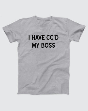 I've CC'd My Boss T-Shirt