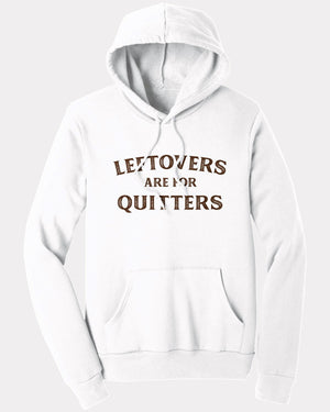 Leftovers Are For Quitters Hoodie