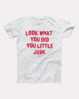 Look What You Did You Little Jerk T-Shirt, flat lay on grey