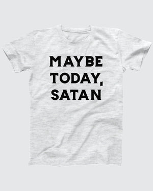 Maybe Today Satan T-Shirt