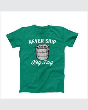 Never Skip Keg Day T-Shirt