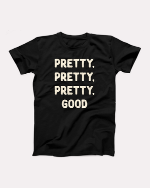 Pretty, Pretty, Pretty, Good T-Shirt