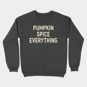 Pumpkin Spice Everything Sweatshirt Dark Heather