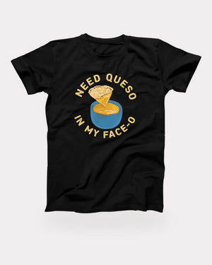Need Queso In My Face-O T-Shirt in Black, flat lay on grey