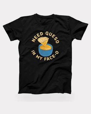 Need Queso In My Face-O T-Shirt in Black, flat lay on grey