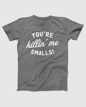 You're Killin' Me Smalls T-Shirt, flat lay on grey