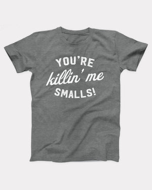 You're Killin' Me Smalls T-Shirt, flat lay on grey